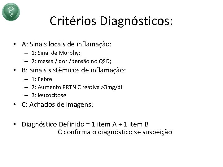 Critérios Diagnósticos: • A: Sinais locais de inflamação: – 1: Sinal de Murphy; –