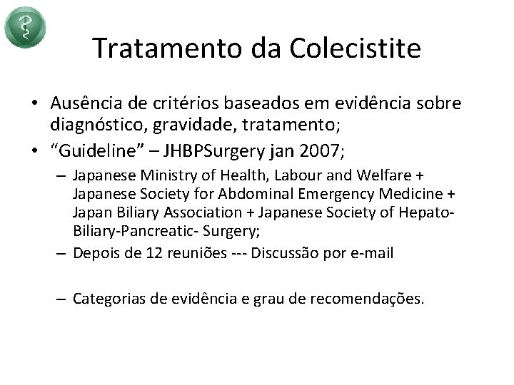 Tratamento da Colecistite • Ausência de critérios baseados em evidência sobre diagnóstico, gravidade, tratamento;