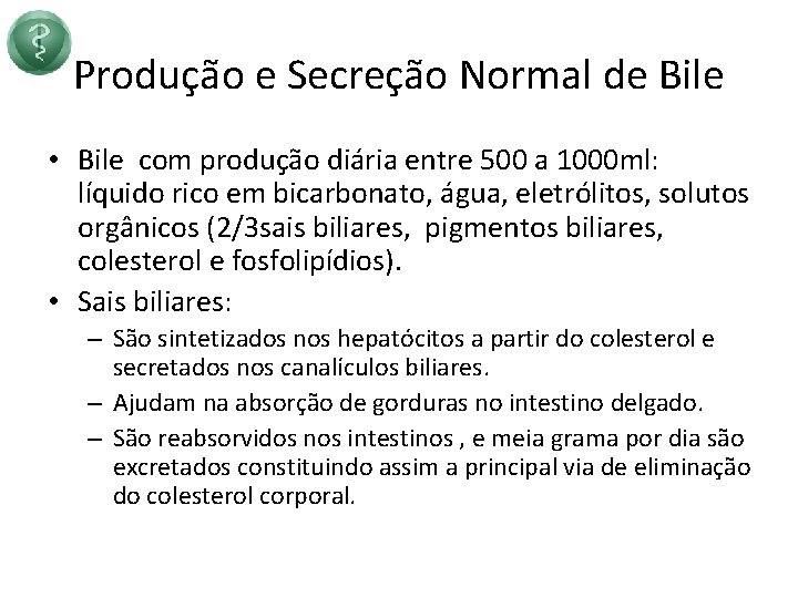 Produção e Secreção Normal de Bile • Bile com produção diária entre 500 a