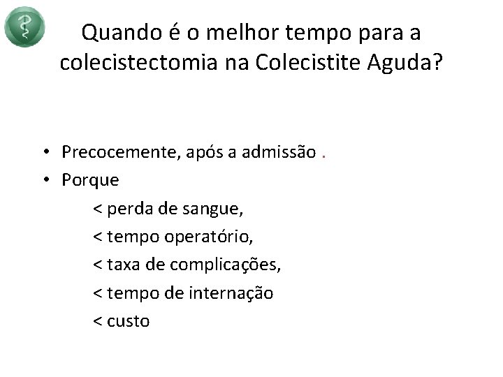 Quando é o melhor tempo para a colecistectomia na Colecistite Aguda? • Precocemente, após