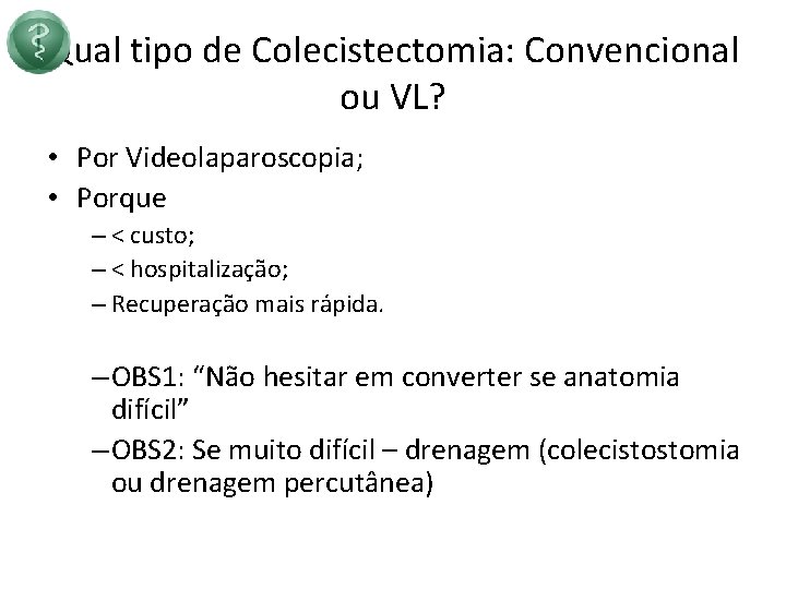 Qual tipo de Colecistectomia: Convencional ou VL? • Por Videolaparoscopia; • Porque – <