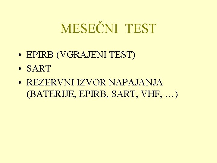 MESEČNI TEST • EPIRB (VGRAJENI TEST) • SART • REZERVNI IZVOR NAPAJANJA (BATERIJE, EPIRB,