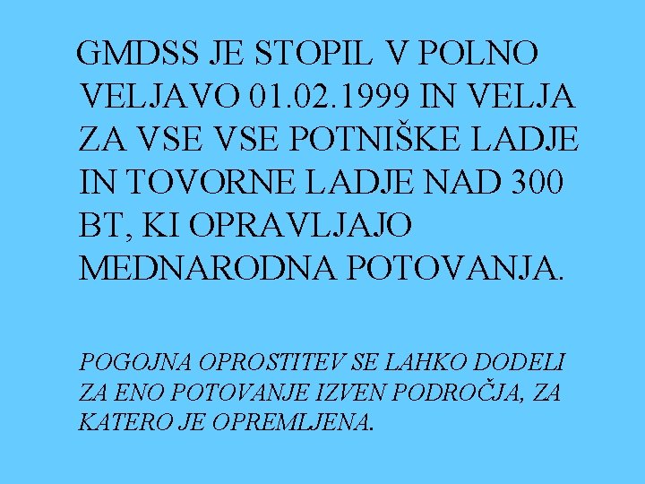 GMDSS JE STOPIL V POLNO VELJAVO 01. 02. 1999 IN VELJA ZA VSE POTNIŠKE