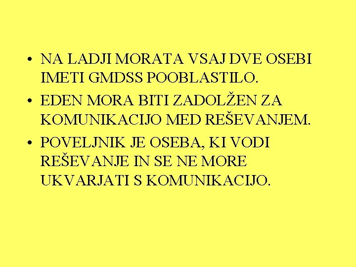  • NA LADJI MORATA VSAJ DVE OSEBI IMETI GMDSS POOBLASTILO. • EDEN MORA