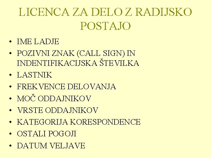 LICENCA ZA DELO Z RADIJSKO POSTAJO • IME LADJE • POZIVNI ZNAK (CALL SIGN)