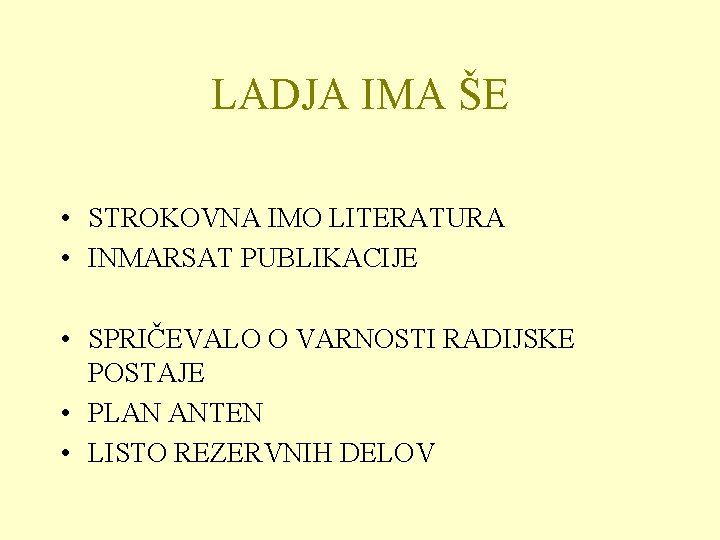 LADJA IMA ŠE • STROKOVNA IMO LITERATURA • INMARSAT PUBLIKACIJE • SPRIČEVALO O VARNOSTI