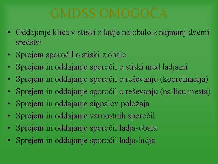 GMDSS OMOGOČA • Oddajanje klica v stiski z ladje na obalo z najmanj dvemi