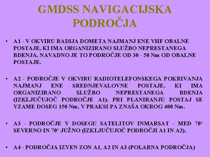 GMDSS NAVIGACIJSKA PODROČJA • A 1 - V OKVIRU RADIJA DOMETA NAJMANJ ENE VHF