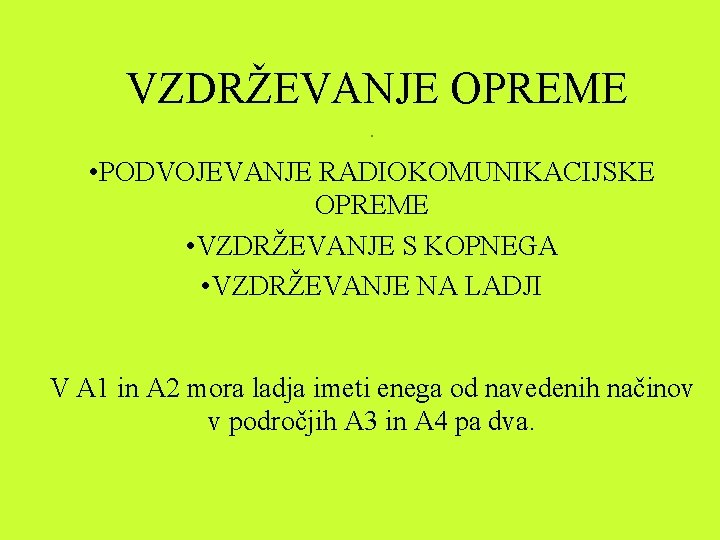 VZDRŽEVANJE OPREME. • PODVOJEVANJE RADIOKOMUNIKACIJSKE OPREME • VZDRŽEVANJE S KOPNEGA • VZDRŽEVANJE NA LADJI