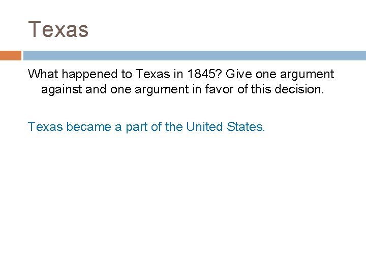 Texas What happened to Texas in 1845? Give one argument against and one argument