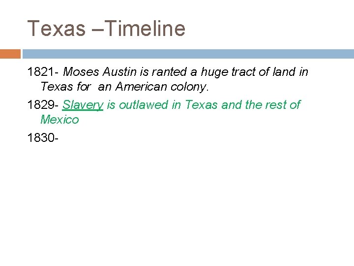 Texas –Timeline 1821 - Moses Austin is ranted a huge tract of land in