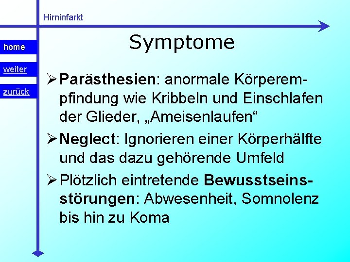 Hirninfarkt home weiter zurück Symptome Ø Parästhesien: anormale Körperempfindung wie Kribbeln und Einschlafen der Hirninfarkt home weiter zurück Symptome Ø Parästhesien: anormale Körperempfindung wie Kribbeln und Einschlafen der