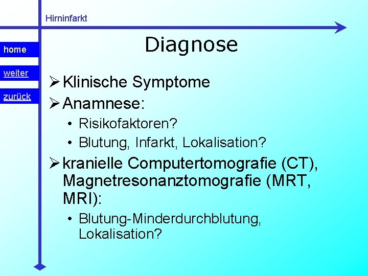 Hirninfarkt home weiter zurück Diagnose Ø Klinische Symptome Ø Anamnese: • Risikofaktoren? • Blutung,