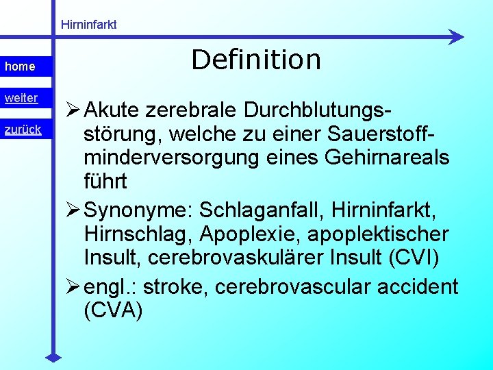 Hirninfarkt home weiter zurück Definition Ø Akute zerebrale Durchblutungsstörung, welche zu einer Sauerstoffminderversorgung eines