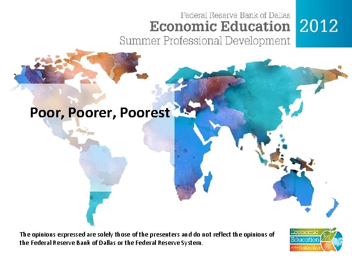 Poor, Poorest The opinions expressed are solely those of the presenters and do not