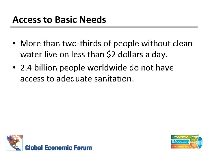 Access to Basic Needs • More than two-thirds of people without clean water live