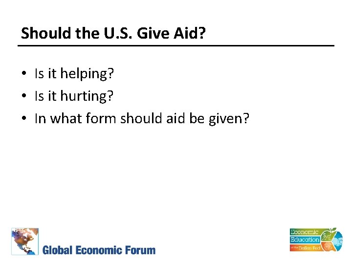 Should the U. S. Give Aid? • Is it helping? • Is it hurting?