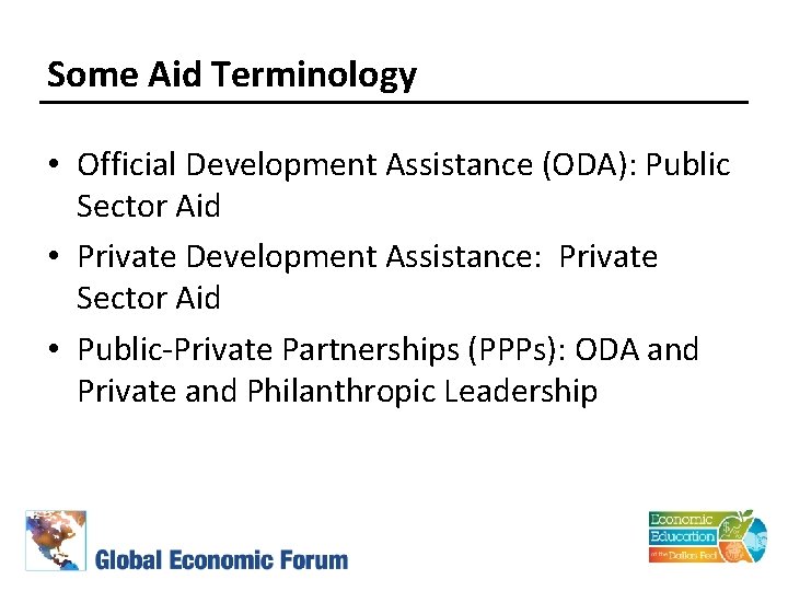 Some Aid Terminology • Official Development Assistance (ODA): Public Sector Aid • Private Development