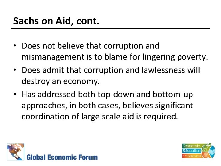 Sachs on Aid, cont. • Does not believe that corruption and mismanagement is to