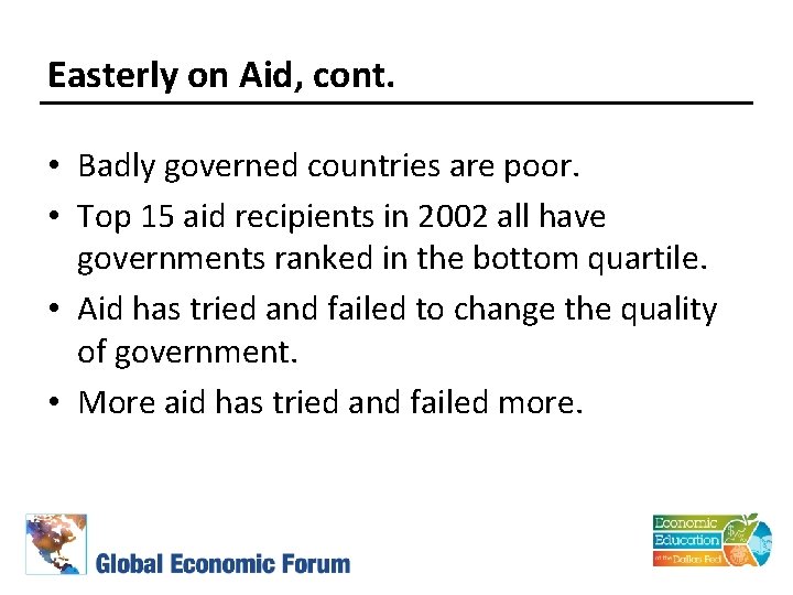 Easterly on Aid, cont. • Badly governed countries are poor. • Top 15 aid