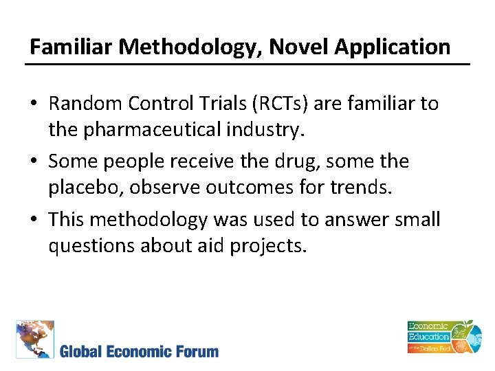 Familiar Methodology, Novel Application • Random Control Trials (RCTs) are familiar to the pharmaceutical