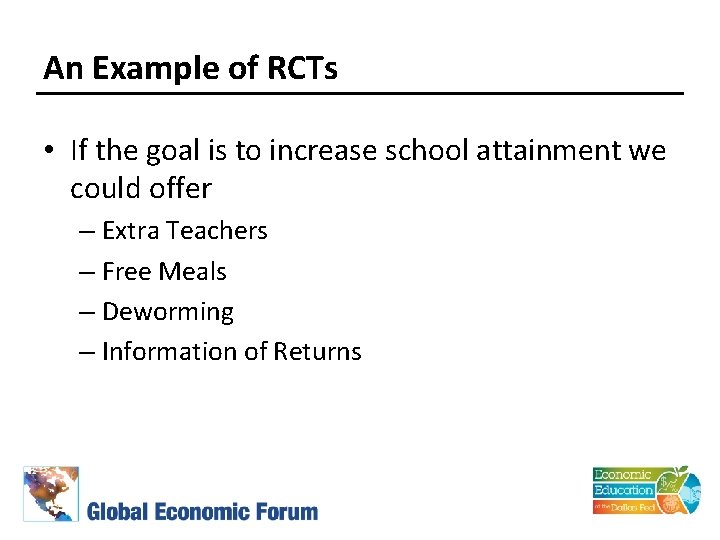 An Example of RCTs • If the goal is to increase school attainment we