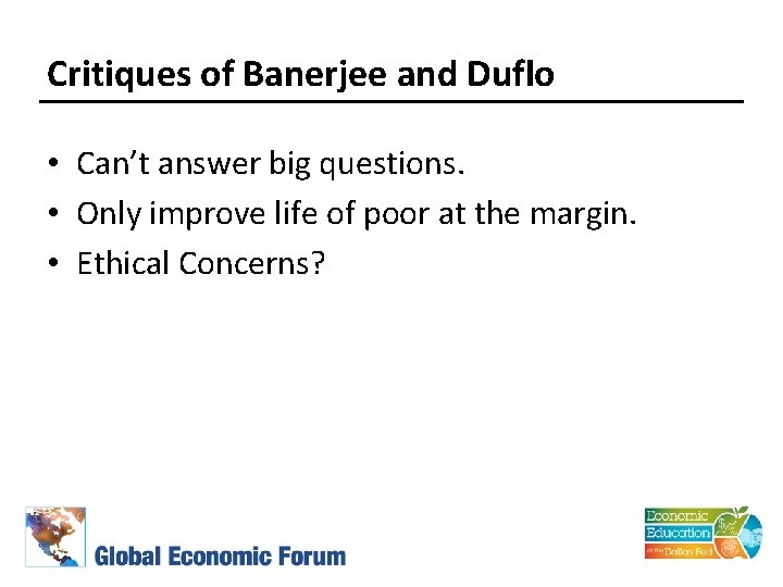 Critiques of Banerjee and Duflo • Can’t answer big questions. • Only improve life