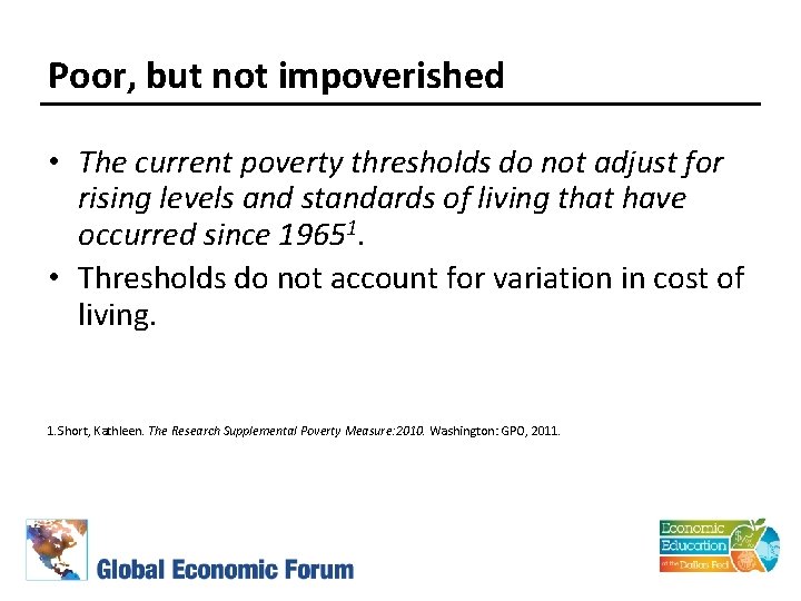 Poor, but not impoverished • The current poverty thresholds do not adjust for rising