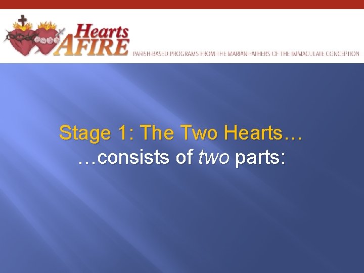 Stage 1: The Two Hearts… …consists of two parts: 