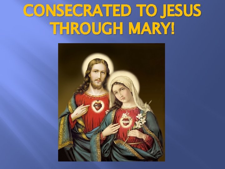 CONSECRATED TO JESUS THROUGH MARY! 
