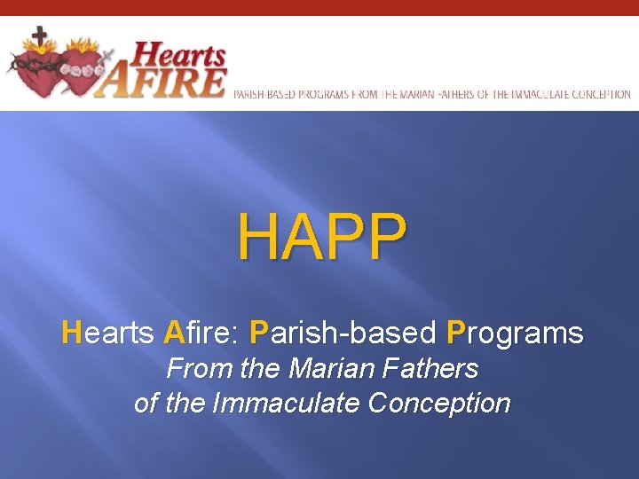 HAPP Hearts Afire: Parish-based Programs From the Marian Fathers of the Immaculate Conception 