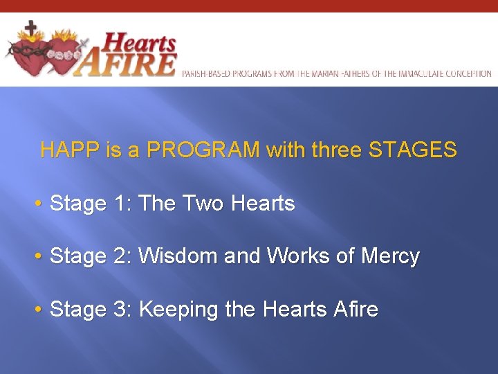 HAPP is a PROGRAM with three STAGES • Stage 1: The Two Hearts •