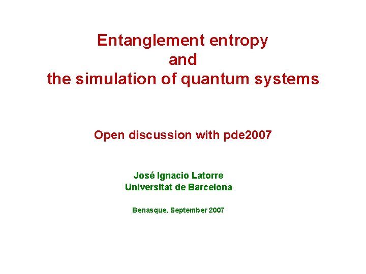 Entanglement entropy and the simulation of quantum systems Open discussion with pde 2007 José