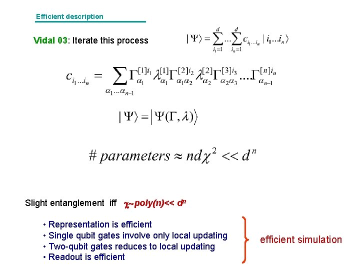 Efficient description Vidal 03: Iterate this process Slight entanglement iff poly(n)<< dn • Representation