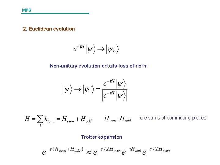 MPS 2. Euclidean evolution Non-unitary evolution entails loss of norm are sums of commuting