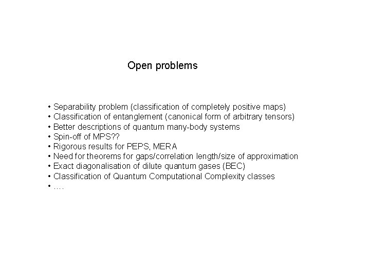 Open problems • Separability problem (classification of completely positive maps) • Classification of entanglement