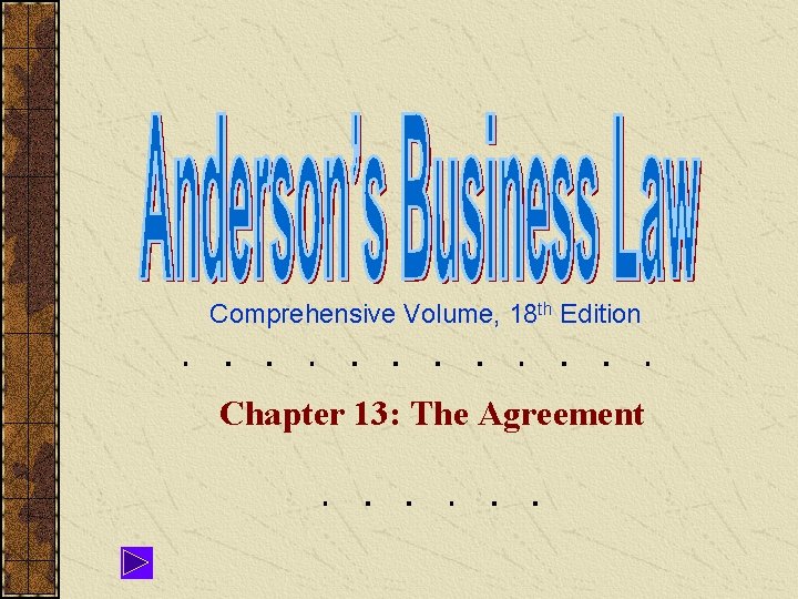 Comprehensive Volume, 18 th Edition Chapter 13: The Agreement 