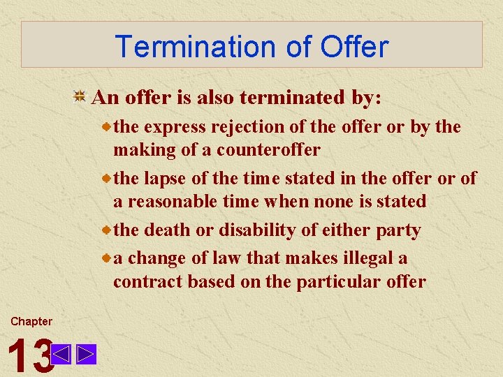 Termination of Offer An offer is also terminated by: the express rejection of the