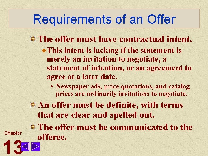 Requirements of an Offer The offer must have contractual intent. This intent is lacking