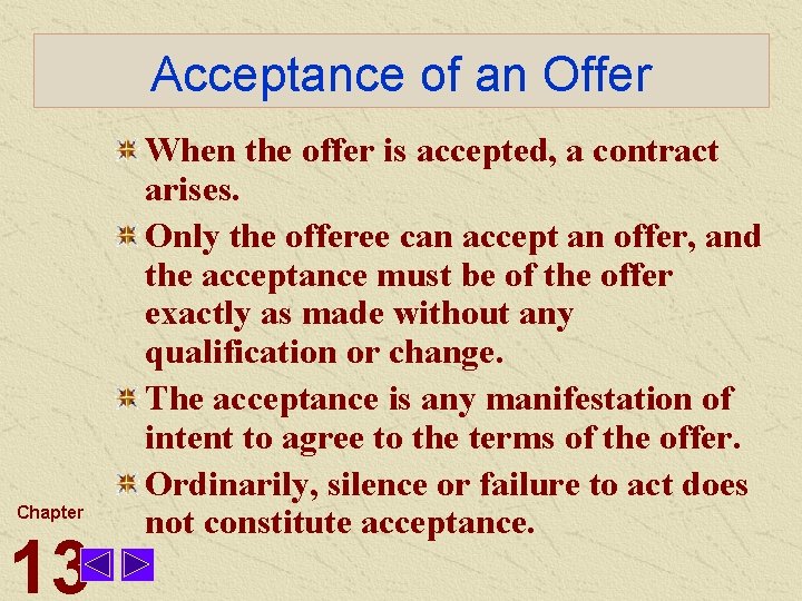 Acceptance of an Offer Chapter 13 When the offer is accepted, a contract arises.