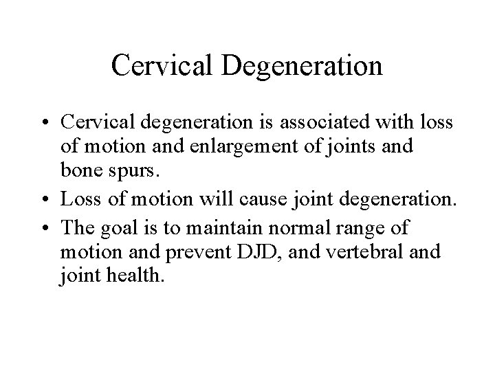 Cervical Degeneration • Cervical degeneration is associated with loss of motion and enlargement of