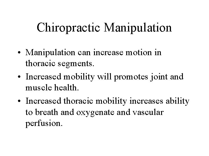 Chiropractic Manipulation • Manipulation can increase motion in thoracic segments. • Increased mobility will