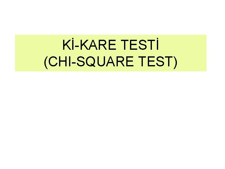 Kİ-KARE TESTİ (CHI-SQUARE TEST) 