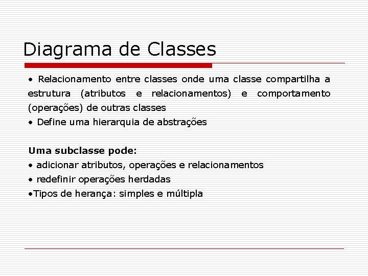 Diagrama de Classes • Relacionamento entre classes onde uma classe compartilha a estrutura (atributos