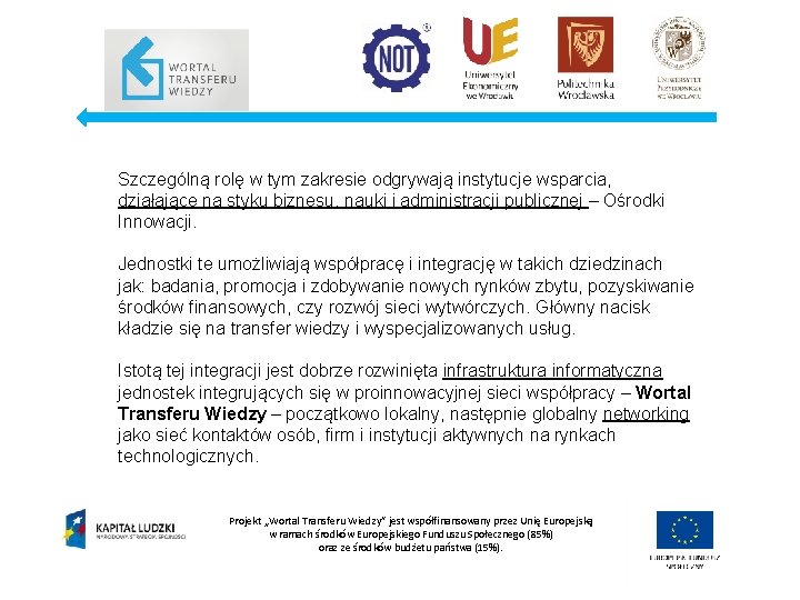 Szczególną rolę w tym zakresie odgrywają instytucje wsparcia, działające na styku biznesu, nauki i