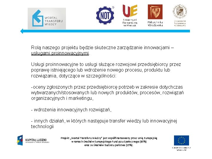 Rolą naszego projektu będzie skuteczne zarządzanie innowacjami – usługami proinnowacyjnymi. Usługi proinnowacyjne to usługi
