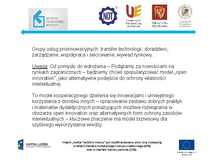 Grupy usług proinnowacyjnych: transfer technologii, doradztwo, zarządzanie, współpraca i sieciowanie, wywiad rynkowy. Uwaga: Od