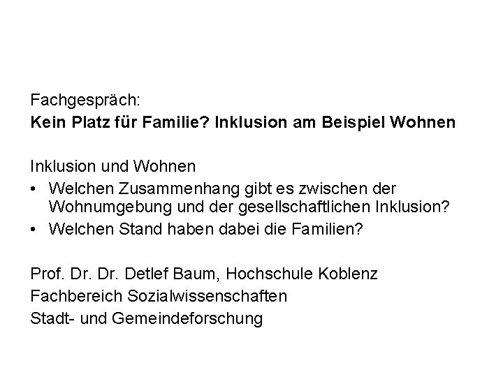 Fachgespräch: Kein Platz für Familie? Inklusion am Beispiel Wohnen Inklusion und Wohnen • Welchen