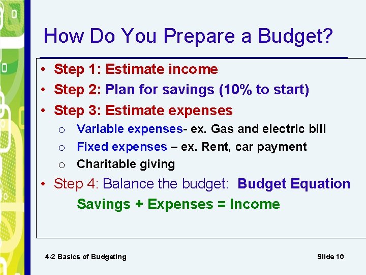 How Do You Prepare a Budget? • Step 1: Estimate income • Step 2: