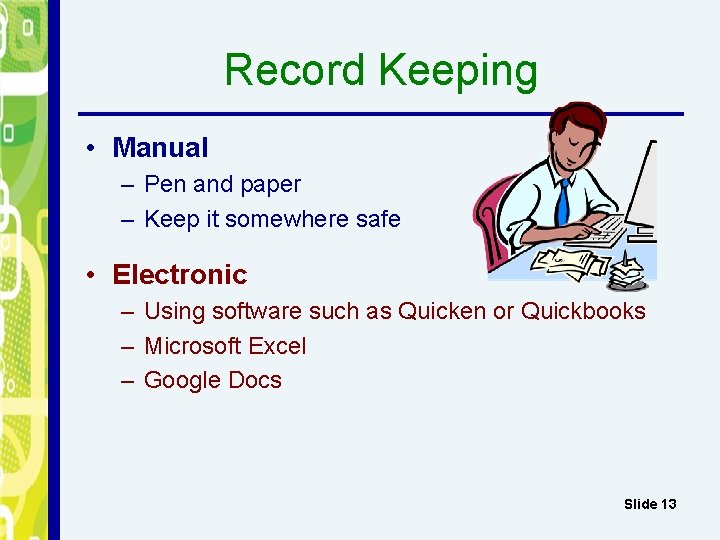 Record Keeping • Manual – Pen and paper – Keep it somewhere safe •